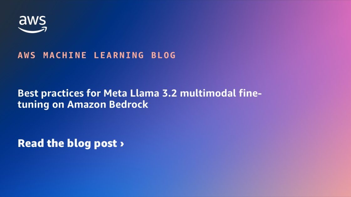 Fine-tune Meta Llama 3.2 on Amazon Bedrock: Best Practices