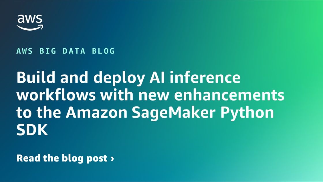 SageMaker's New Python SDK: Streamlined AI Inference Workflows